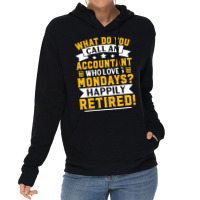 Accountant Who Loves Mondays Happily Retired Lightweight Hoodie | Artistshot