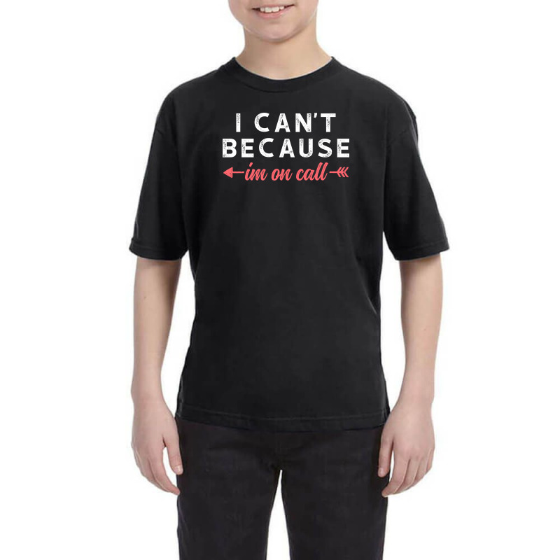 I Cant Because Im On Call Youth Tee | Artistshot