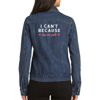 I Cant Because Im On Call Ladies Denim Jacket | Artistshot