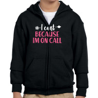 I Cant Because Im On Call 3 Youth Zipper Hoodie | Artistshot