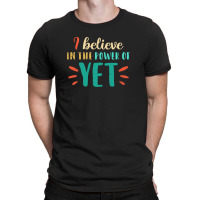 I Believe In The Power Of The Yet T-shirt | Artistshot