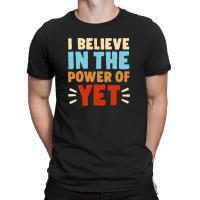 I Believe In The Power Of The Yet 3 T-shirt | Artistshot