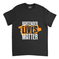 Bartender Lives Matter Barkeeper Classic T-shirt | Artistshot