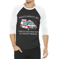 Ambulance Driver Shirt Thats What I Do I Drive Wee 3/4 Sleeve Shirt | Artistshot