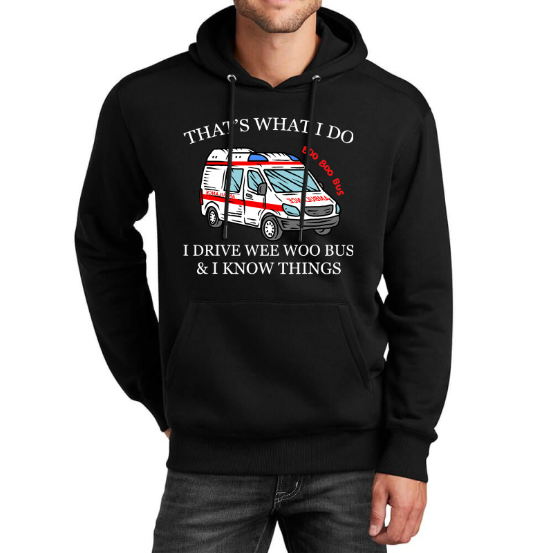 Ambulance Driver Shirt Thats What I Do I Drive Wee Unisex Hoodie | Artistshot