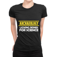 Archaeology Licking Bones For Science Archaeologis Ladies Fitted T-shirt | Artistshot