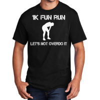 1k Fun Run Let's Not Over It   T Shirt Basic T-shirt | Artistshot