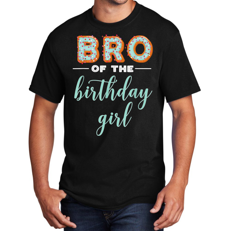 Bro Of The Birthday Girl  Family Donut Birthday T Shirt Basic T-shirt | Artistshot