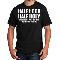 Half Hood Half Holy Pray With Me Don't Play With Me Sweatshirt Basic T-shirt | Artistshot