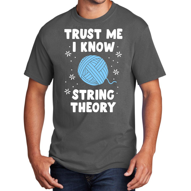 Crocheting Yarn Funny Sewing For Women Trust Me I Know String Theory 4 Basic T-shirt by offensejuggler | Artistshot