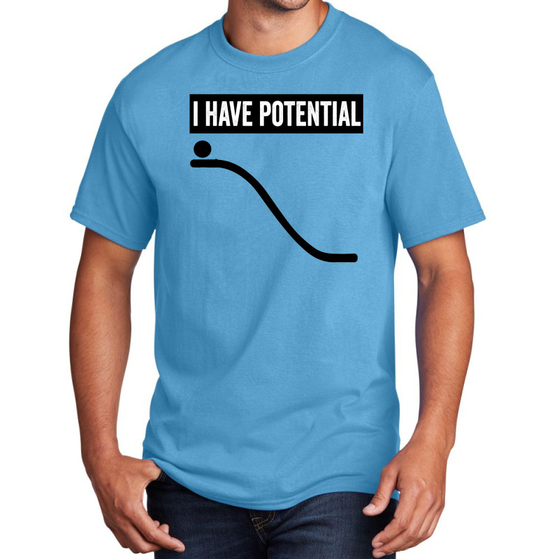 I Have Potential Basic T-shirt | Artistshot