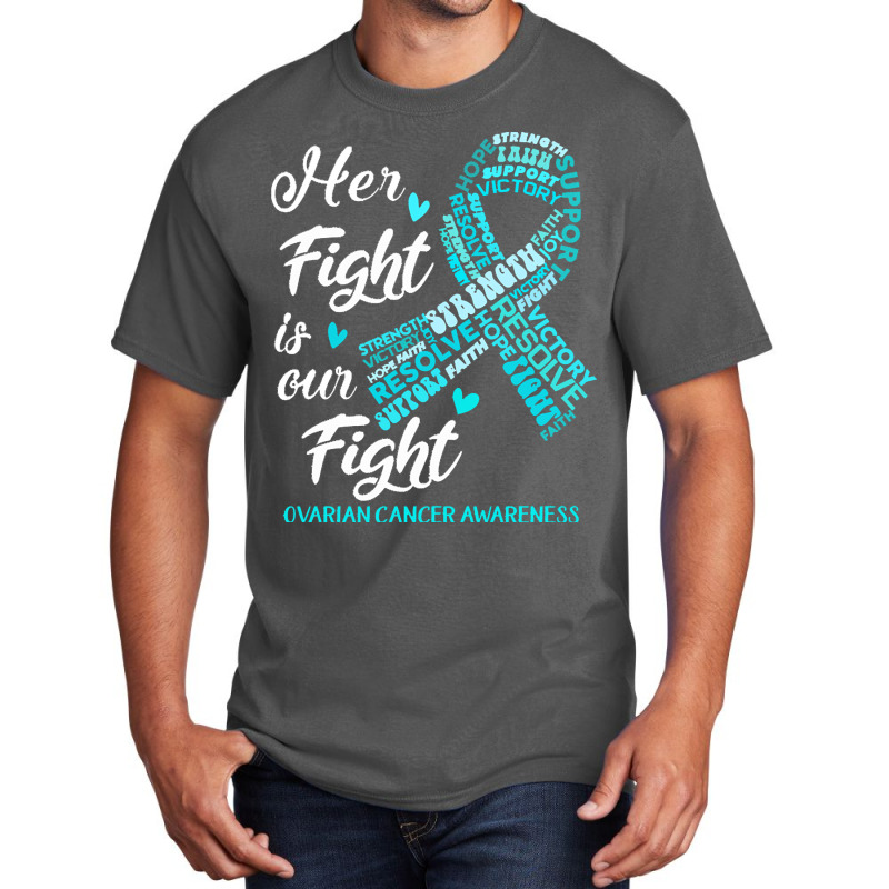 Ovarian Cancer Awareness T  Shirt Ovarian Cancer Awareness Her Fight I Basic T-shirt | Artistshot