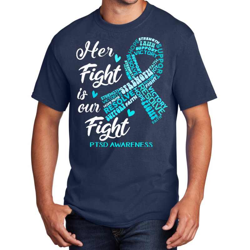 Ptsd Awareness T  Shirt P T S D Awareness Her Fight Is Our Fight T  Sh Basic T-shirt | Artistshot