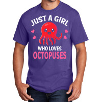 Octopus T  Shirt Just A Girl Who Loves Octopuses I Girl Octopus T  Shi Basic T-shirt | Artistshot