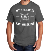 My Therapist Has Whiskers Basic T-shirt | Artistshot