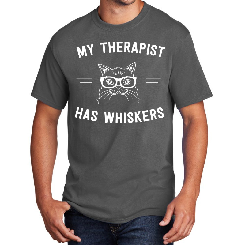 My Therapist Has Whiskers Basic T-shirt | Artistshot