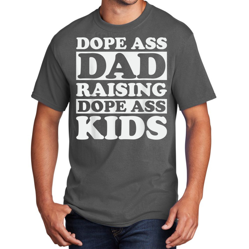 Dope Ass Dad Raising Dope Ass Kids, Black Fathers Day 2022 T Shirt Basic T-shirt | Artistshot