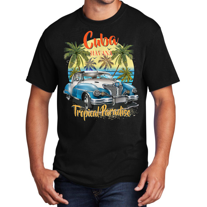 Cuba Havana Tropical Paradise Car Beach Summer Vocation Tee T Shirt Basic T-shirt by jermonmccline | Artistshot