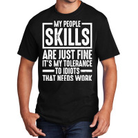 My People Skills Are Just Fine It's My Tolerance To Idiots Pullover Ho Basic T-shirt | Artistshot