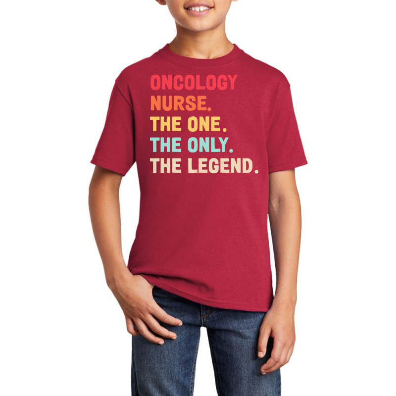 Oncology Nurse T  Shirt Oncology Nurse   The One   The Legend   Design Basic Youth T-shirt by hatchlong | Artistshot