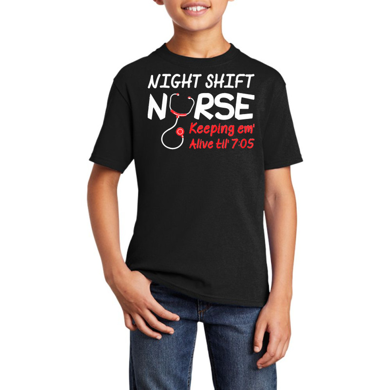 Night Shift Nurse Keeping Em Alive Till T  Shirt Night Shift Nurse Kee Basic Youth T-shirt | Artistshot