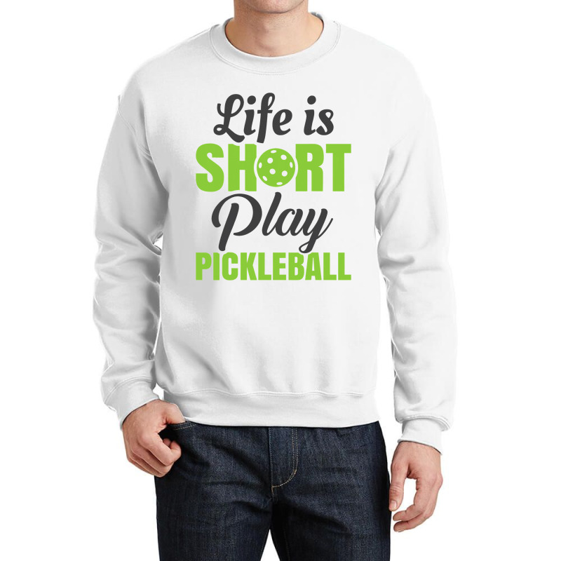 Life Is Short Play Pickleball Crewneck Sweatshirt | Artistshot