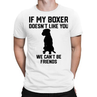 If My Boxer Doesnt Like You We Cant Be Friends 3 T-shirt | Artistshot