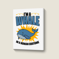 Im A Whale In A Human Costume Sea Life Marine Biol Portrait Canvas Print | Artistshot