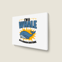 Im A Whale In A Human Costume Sea Life Marine Biol Landscape Canvas Print | Artistshot