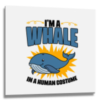 Im A Whale In A Human Costume Sea Life Marine Biol Metal Print Square | Artistshot