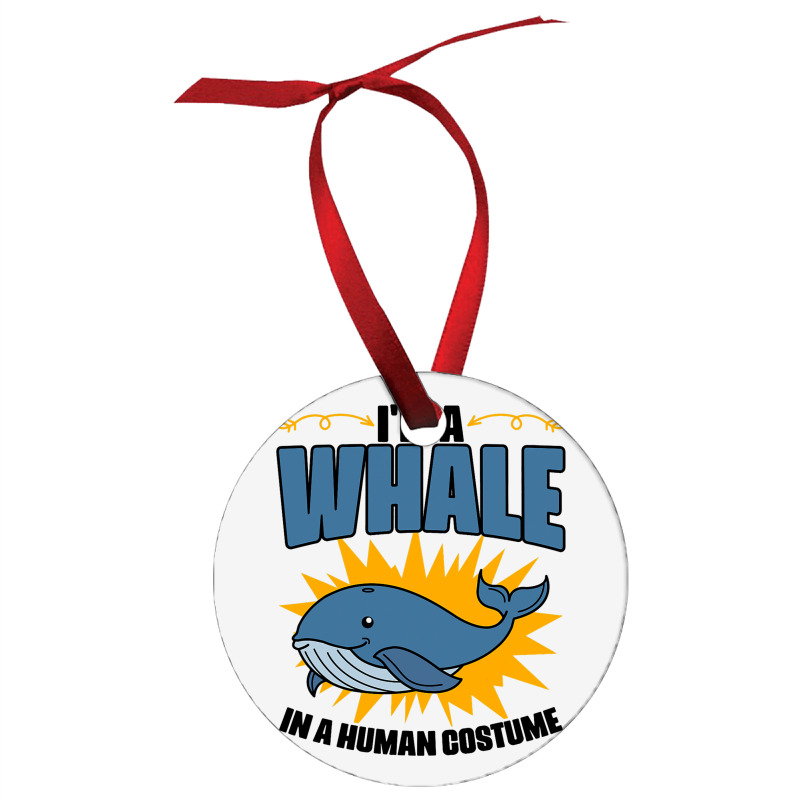 Im A Whale In A Human Costume Sea Life Marine Biol Ornament | Artistshot