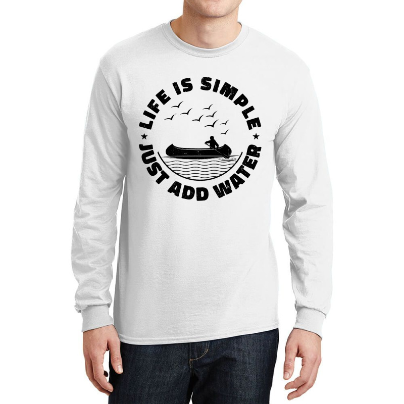 Life Can Be Simple Just Add Water Kayaking Paddle  Long Sleeve Shirts | Artistshot