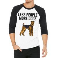 Less People More Dogs Airedale Terrier Funny Intro 3/4 Sleeve Shirt | Artistshot