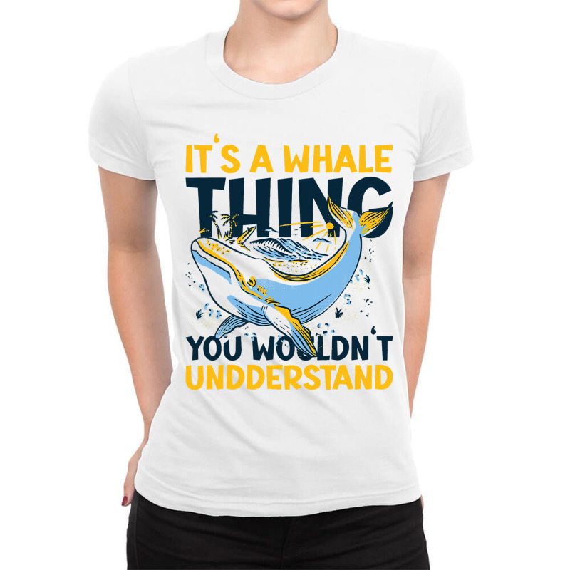 Its A Whale Thing You Wourldnt Understand With A W Ladies Fitted T-Shirt by MATTHEWSEARCE | Artistshot