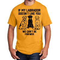 If My Labrador Doesnt Like You We Cant Be Friends  Basic T-shirt | Artistshot