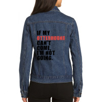 If My Otterhound Cant Come Im Not Going Adc081f Ladies Denim Jacket | Artistshot