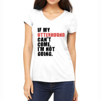 If My Otterhound Cant Come Im Not Going Adc081f Women's V-neck T-shirt | Artistshot