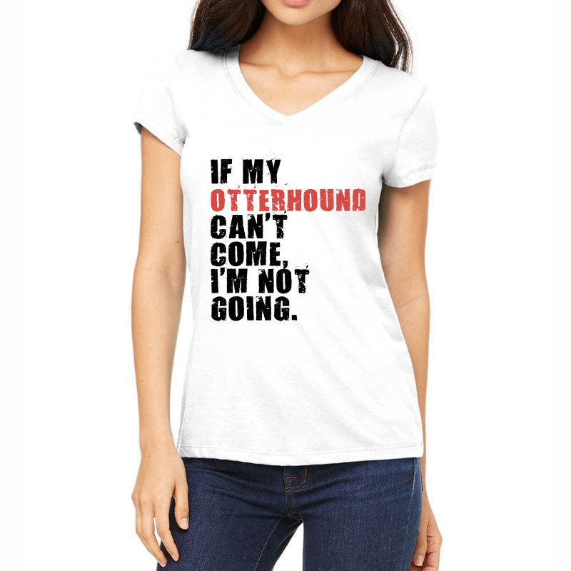 If My Otterhound Cant Come Im Not Going Adc081f Women's V-Neck T-Shirt by CONSTANCECULCLAGER | Artistshot