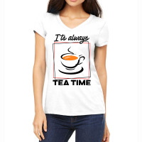 Its Always Tea Time Tea Lover Tea Drinker Brew A C Women's V-neck T-shirt | Artistshot