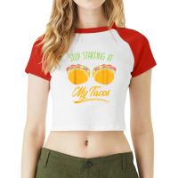 Funny Mexican Stop Staring At My Tacos Fiesta Cinco De Mayo T Shirt Raglan Crop Top | Artistshot