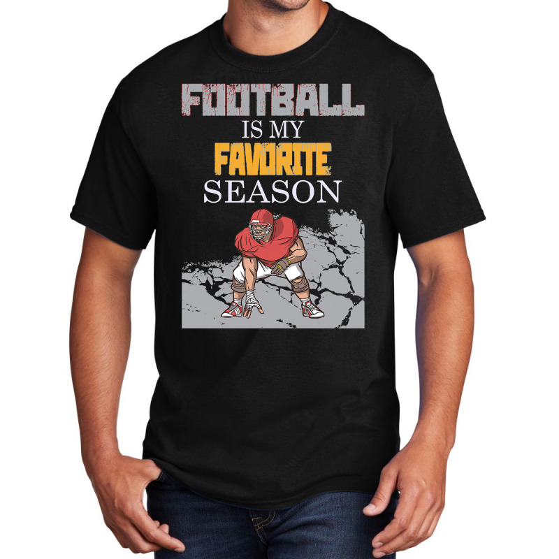 Football Is My Favorite Season 151 Basic T-shirt by offensejuggler | Artistshot