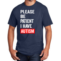 Please Be Patient I Have Autism Basic T-shirt | Artistshot