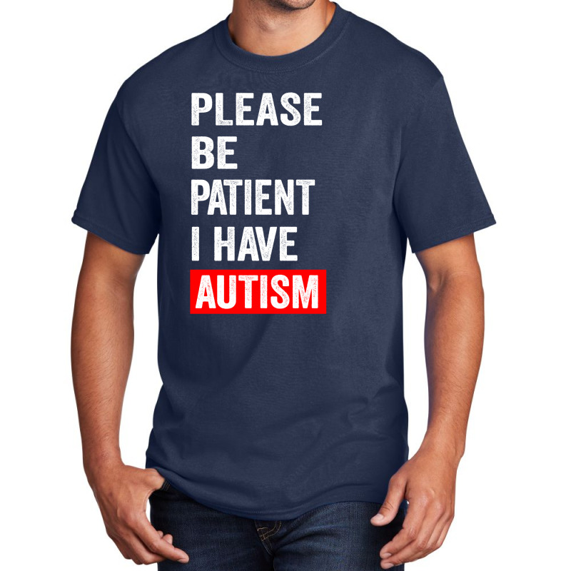 Please Be Patient I Have Autism Basic T-shirt | Artistshot