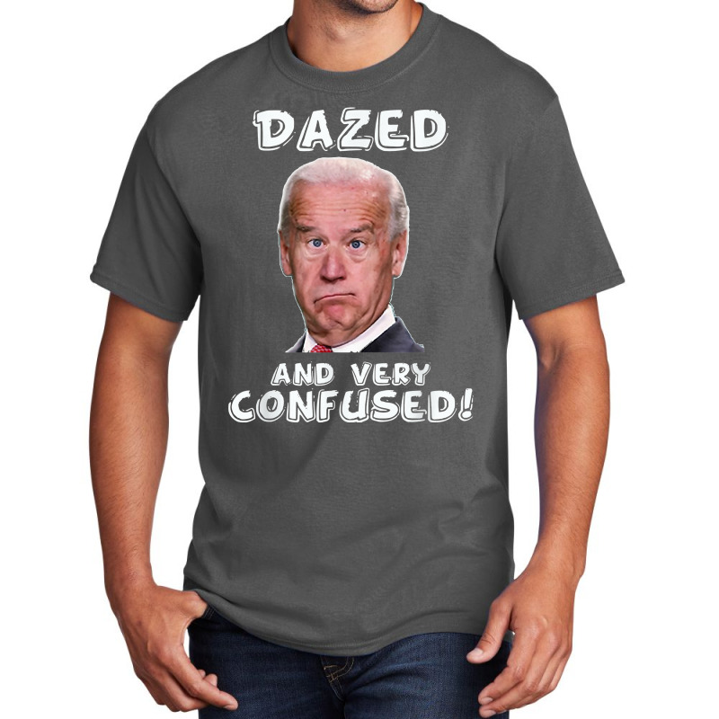 Funny Joe Biden Dazed And Very Confused Funny Satire T Shirt Basic T-shirt by AakritiRosek1997 | Artistshot