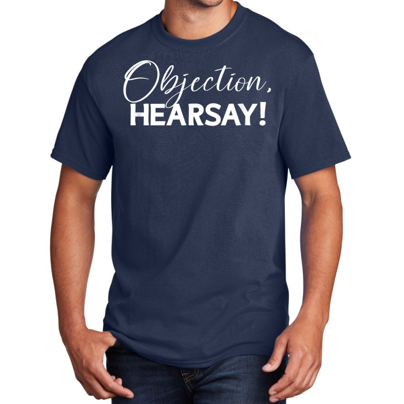 Objection Hearsay Hear Say Funny Objection, Hearsay! Design T Shirt Basic T-shirt | Artistshot