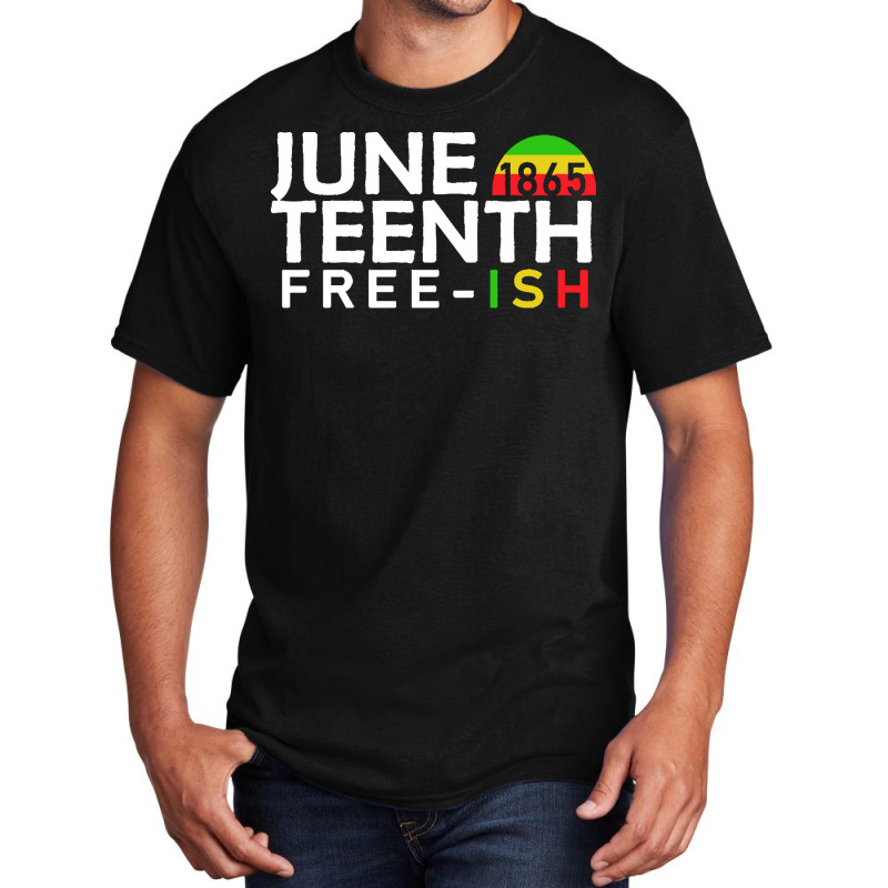 Juneteenth T  Shirt Juneteenth Free Ish T  Shirt Basic T-shirt | Artistshot