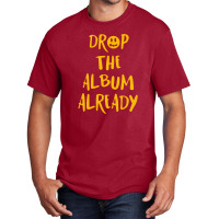 Drop The Album Already Basic T-shirt | Artistshot