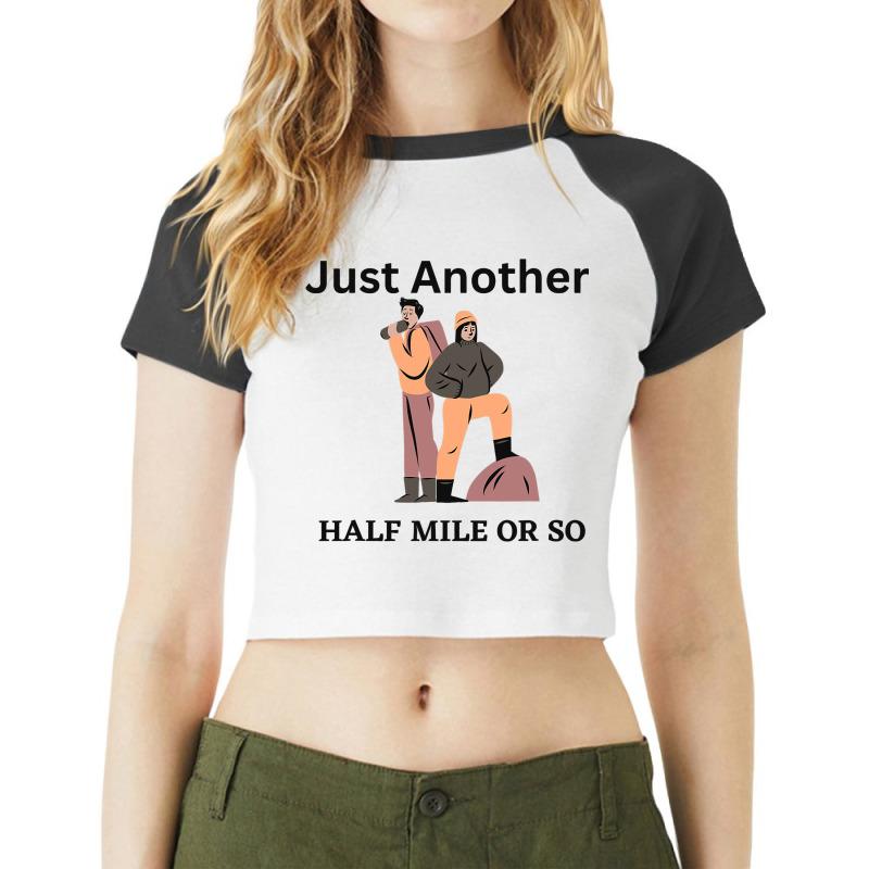 Just Another Half Mile Or So Hiking Climbing Funny Raglan Crop Top by GwendalyForsberg | Artistshot