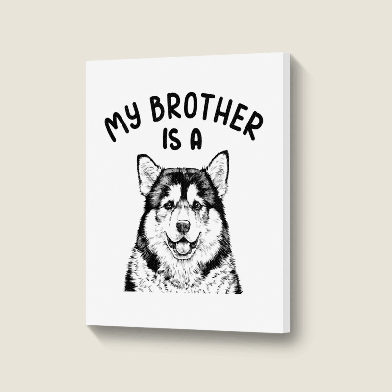 Kids My Brother Is A Malamute Funny Alaskan Malamu Portrait Canvas Print | Artistshot