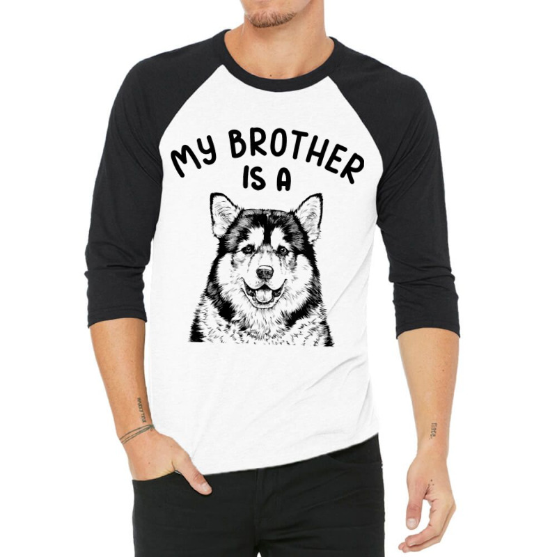 Kids My Brother Is A Malamute Funny Alaskan Malamu 3/4 Sleeve Shirt | Artistshot